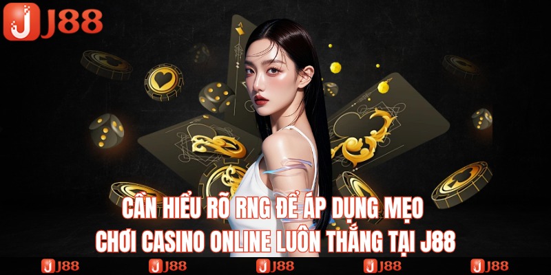 cần hiểu rõ RNG để áp dụng vào mẹo chơi