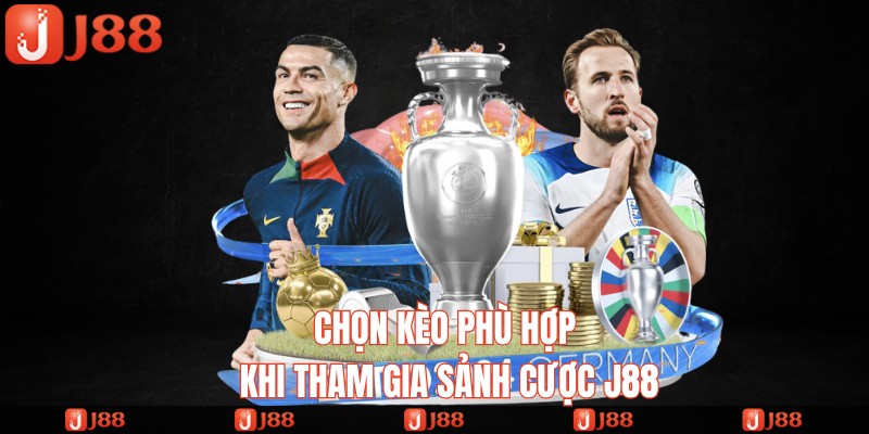 chọn kèo phù hợp khi tham gia sảnh cược j88