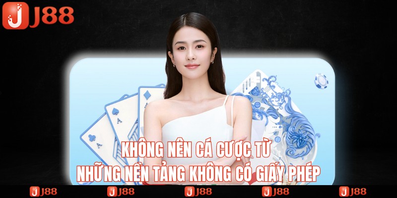 không nên tham gia cá cược ở những nền tảng không có giấy phép