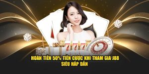 hoàn đến 50% tiền cược khi tham gia cược tại j88