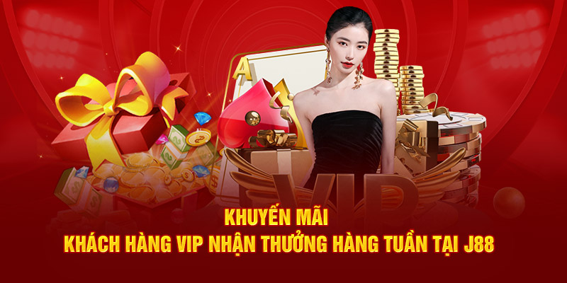 khuyến mãi khách hàng vip nhận thưởng hàng tuần tại j88