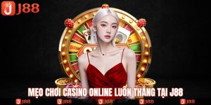 mẹo chơi casino online luôn thắng tại j88