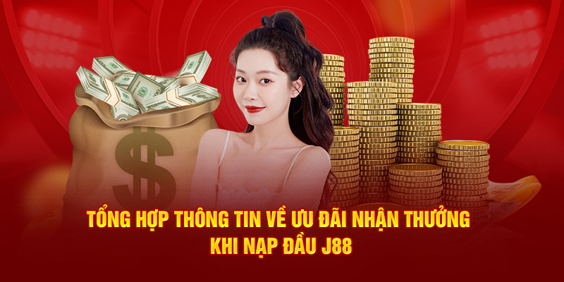 thông tin về ưu đãi nhận thưởng khi nạp đầu tại j88